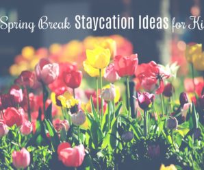 spring break staycation ideas for kids